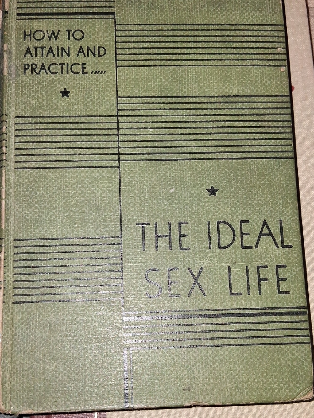 How To Attain And Practice The Ideal Sex Life by Dr. J. Rutgers. 1940, Hardcover